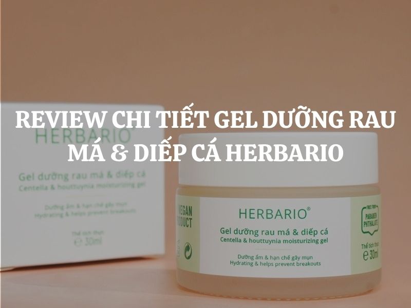 Review chi tiết Gel dưỡng rau má & diếp cá HERBARIO cho da dầu, da mụn